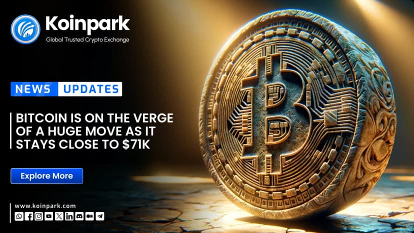 Bitcoin is on the verge of a huge move as it stays close to $71K.
