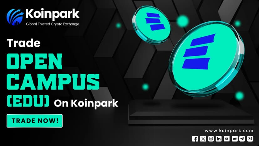 Open Campus (EDU) Token Now Listed on Koinpark: A New Chapter in Education Blockchain