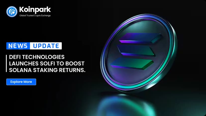 DeFi Technologies Launches SolFi to Boost Solana Staking Returns.
