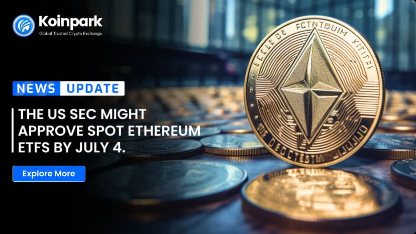 The US SEC might approve spot Ethereum ETFs by July 4