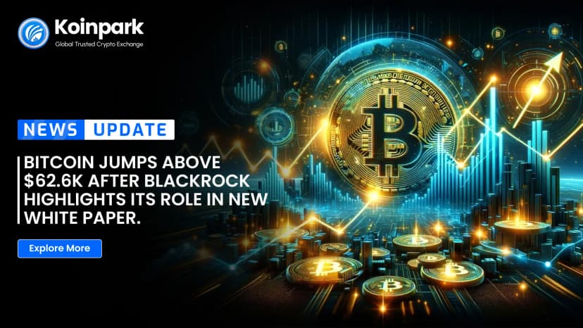 Bitcoin Jumps Above $62.6K After BlackRock Highlights Its Role in New White Paper