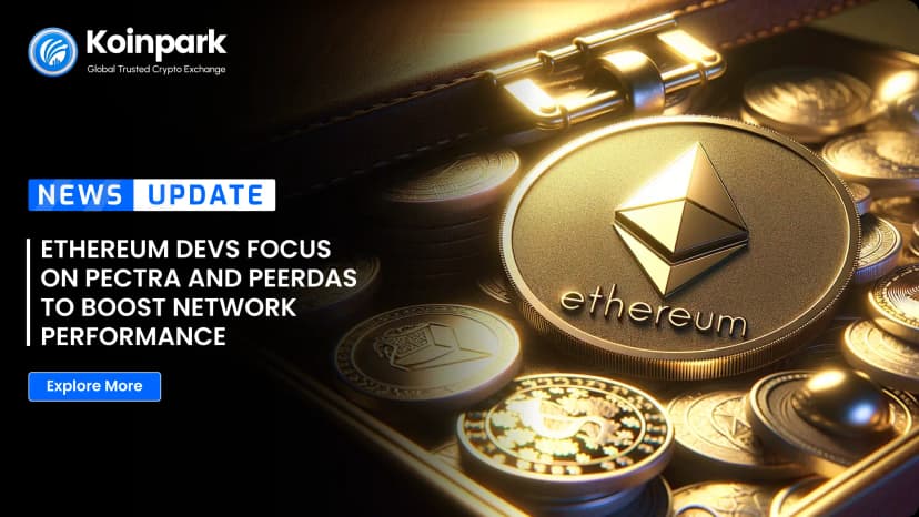 Ethereum Devs Focus on Pectra and PeerDAS to Boost Network Performance