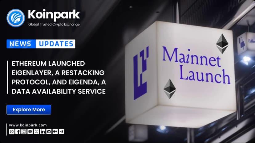 Ethereum Launched EigenLayer, a restacking protocol, and EigenDA, a data availability service