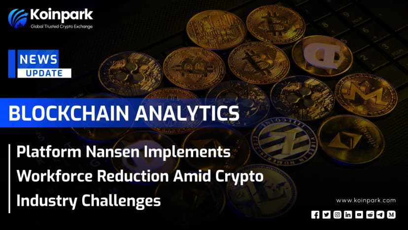 Blockchain Analytics Platform Nansen Implements Workforce Reduction Amid Crypto Industry Challenges.