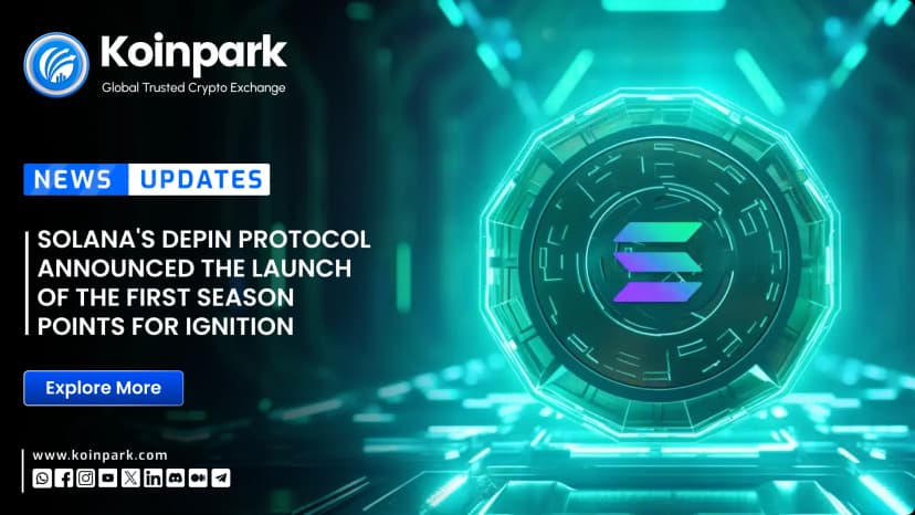 Solana's DePIN Protocol announced the launch of the first season points for Ignition