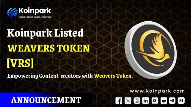 Koinpark Welcomes Weavers Token (VRS): A Content Creator's Dream