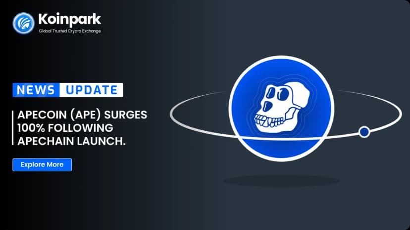 ApeCoin (APE) Surges 100% Following ApeChain Launch.