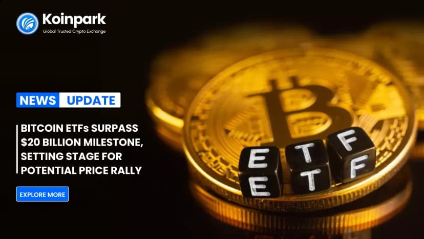 Bitcoin ETFs Surpass $20 Billion Milestone, Setting Stage for Potential Price Rally.