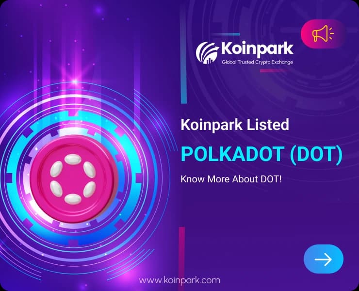 Polkadot Coin Listed : What Is DOT Token? How To Trade DOT In Koinpark?
