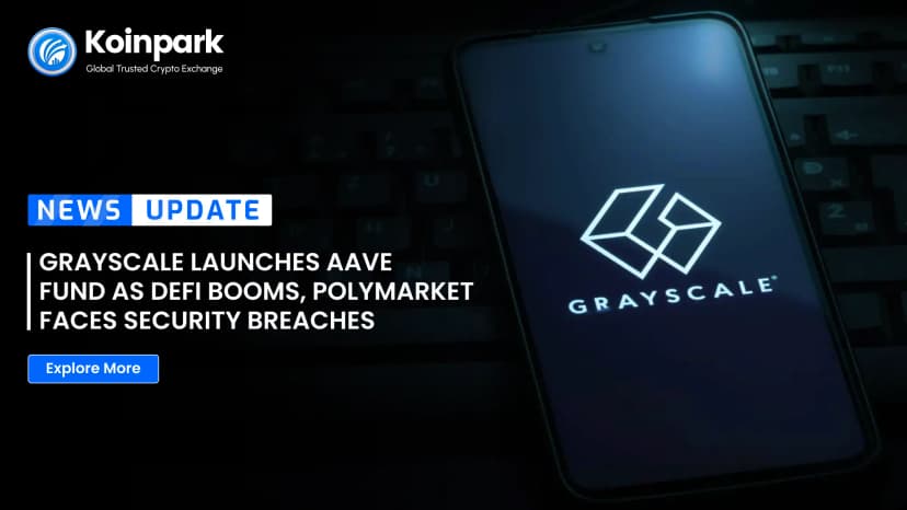 Grayscale Launches Aave Fund as DeFi Booms, Polymarket Faces Security Breaches