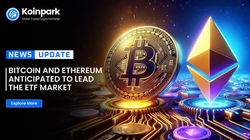 Bitcoin and Ethereum Anticipated to Lead the ETF Market